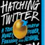 Hatching Twitter: A True Story of Money, Power, Friendship