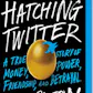 Hatching Twitter: A True Story of Money, Power, Friendship