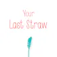 Your Last Straw