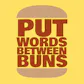 Put Words Between Buns