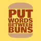 Put Words Between Buns