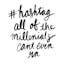 #hashtag all of the millenials can't even rn