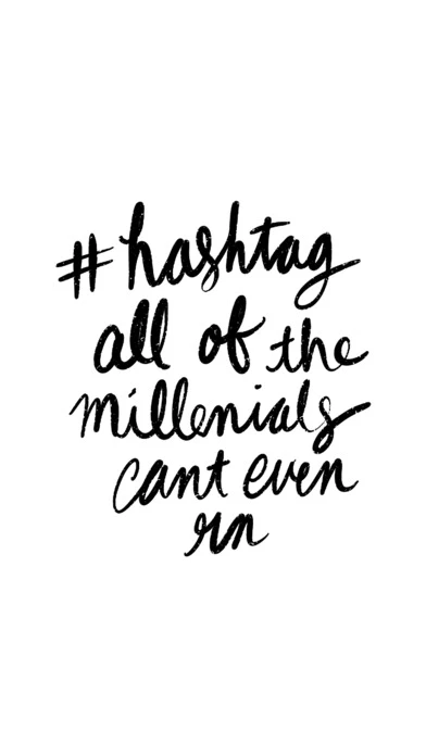 #hashtag all of the millenials can't even rn