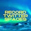 Record Twitter Spaces Session
