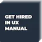 "Get Hired in UX" Manual