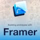 Building Prototypes With Framer