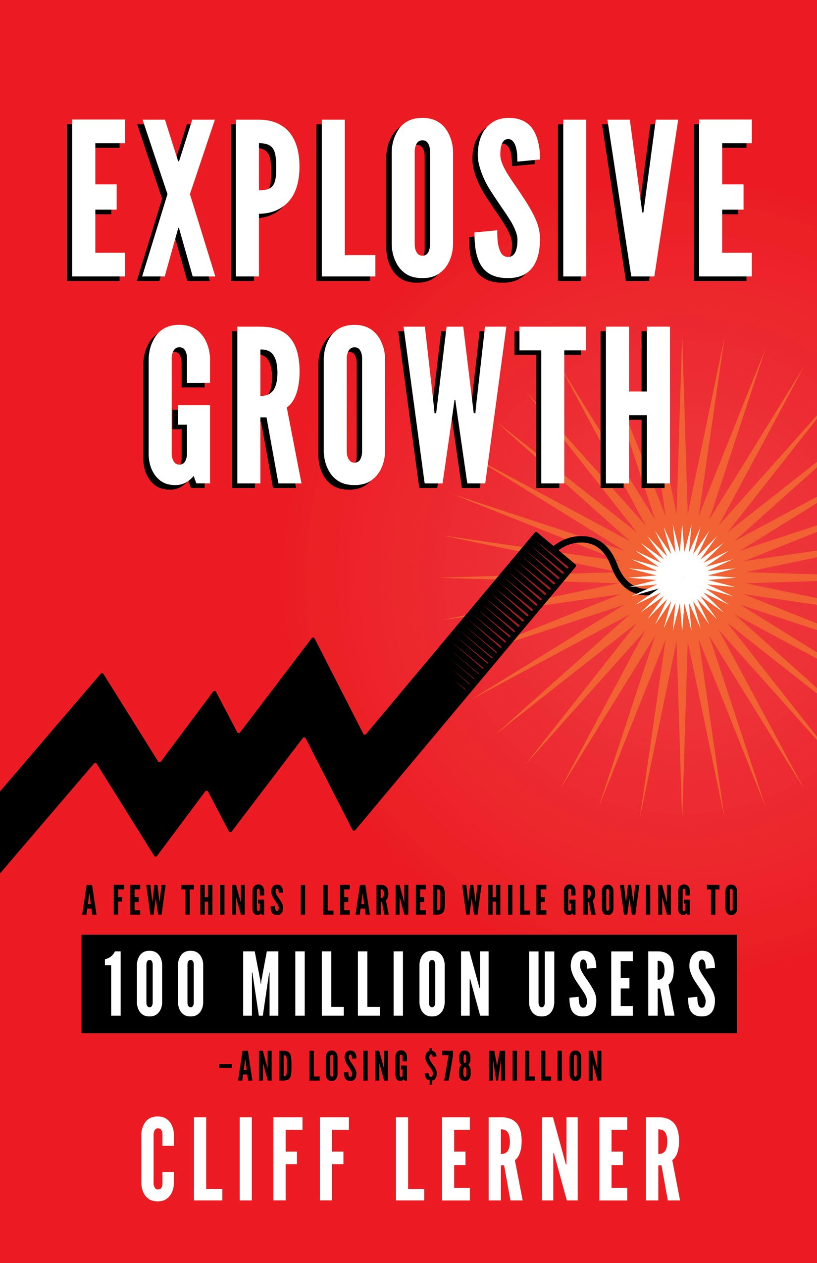 Explosive Growth: A Few Things I Learned Growing To 100 Million Users & Losing $78 Million gallery image