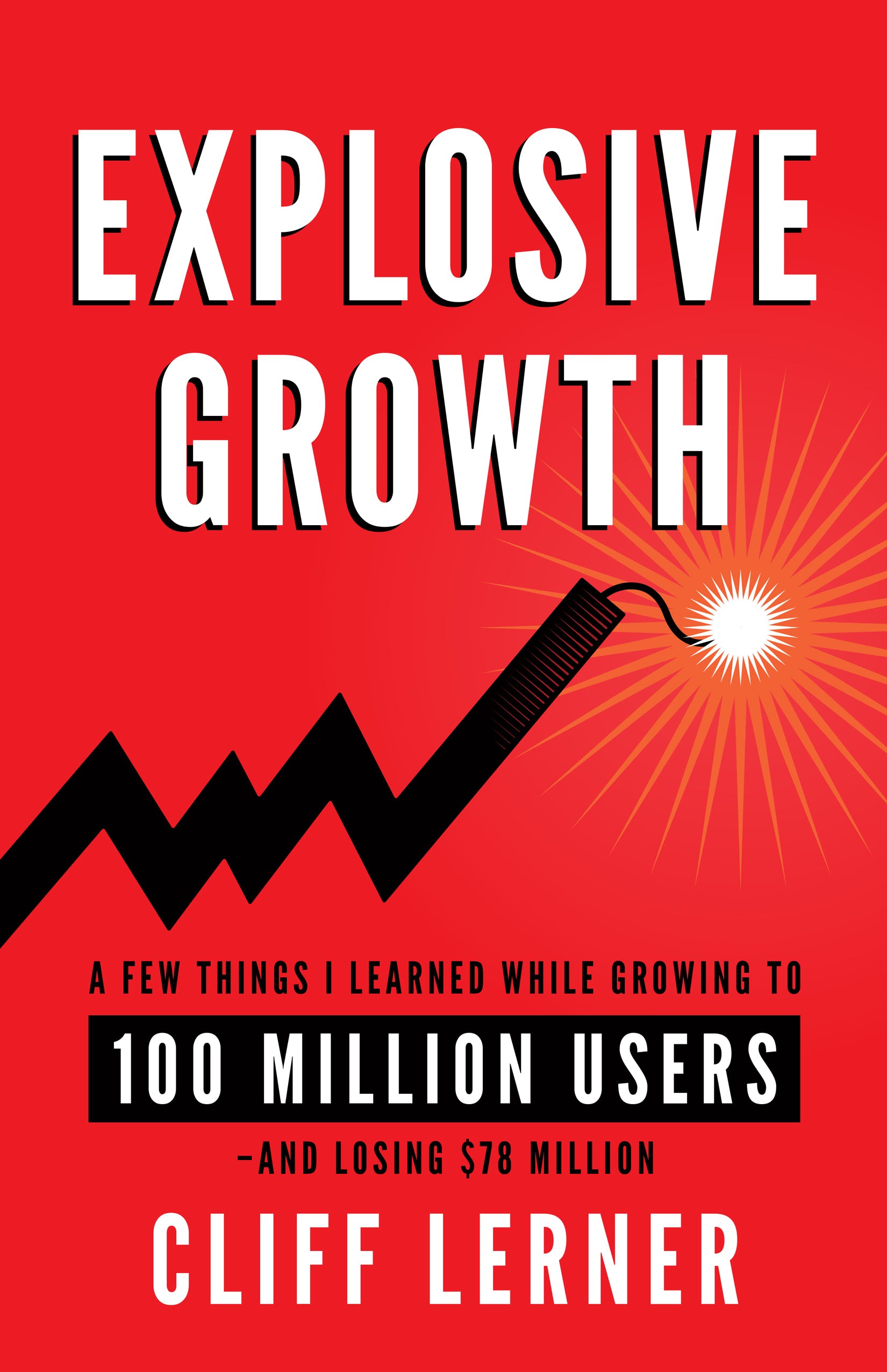 Explosive Growth: A Few Things I Learned Growing To 100 Million Users & Losing $78 Million media 2