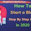 How To Start a Money Making Blog in 2021