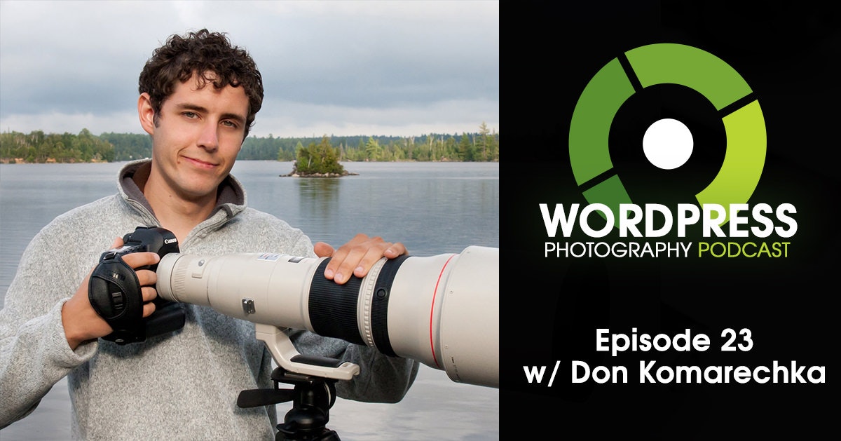 WordPress Photography Podcast - Add A Narrative To The Image w/ Don Komarechka