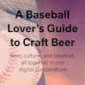 The Baseball Lover's Guide to Craft Beer