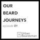 Urban Beardsman - Our Beard Journeys | Ep 1