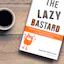 The Lazy Bastard