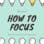 How To Focus