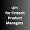 Learn UPI. Be a fintech product manager