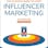The Ultimate Guide to Using Influencer Marketing