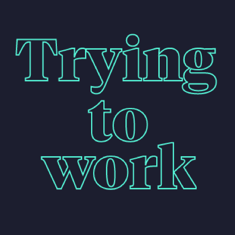 Trying to work