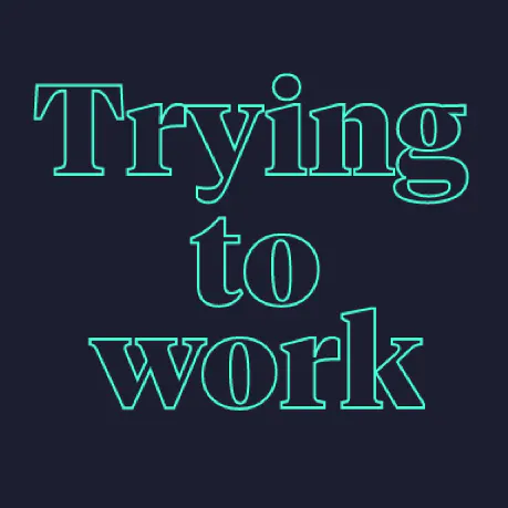 Trying to work