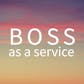 Boss as a Service