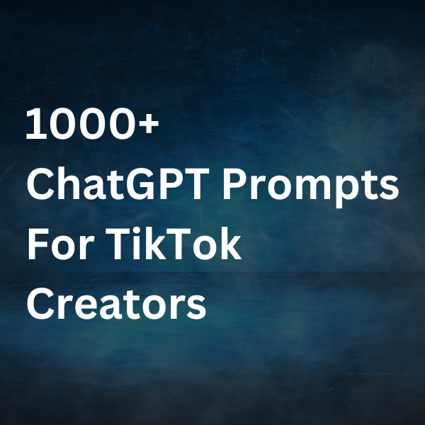 1000+ ChatGPT Prompts For TikTok Creator