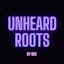 Unheard Roots