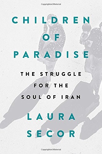 Children of Paradise: The Struggle for the Soul of Iran
