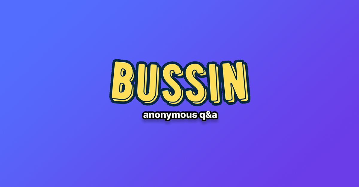 startuptile Bussin: ask me anything-Get anonymous confessions from your school and friends!