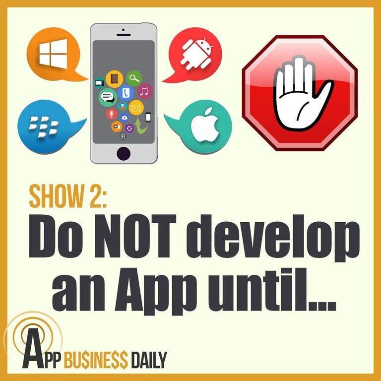 Show 2: Do not develop and App until you listen to this show. (for real)