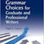 Grammar Choices for Graduate and Professional Writers