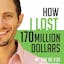 How I Lost 170 Million Dollars