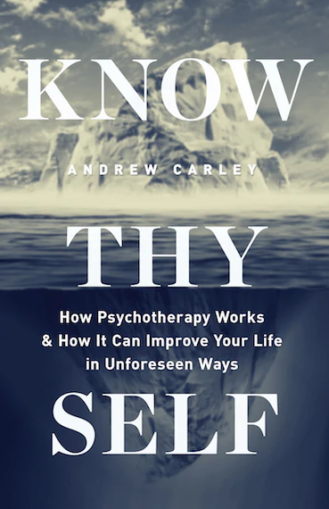 Know Thyself: How Psychotherapy Works & How It Can Improve Your Life In Unforeseen Ways