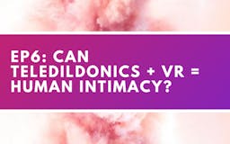 Future of Sex Ep 6: Can teledildonics + VR = human intimacy? media 2