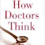 How Doctors Think