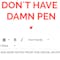 I Don't Have A Damn Pen 