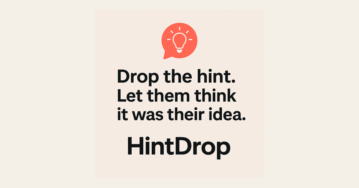 HintDrop - Drop the hint. let them think it was their idea. media 1