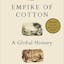 Empire of Cotton: A Global History