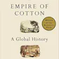 Empire of Cotton: A Global History
