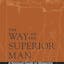 The Way of the Superior Man: A Spiritual Guide to Mastering the Challenges of Women, Work, and Sexual Desire