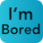 I'm Bored
