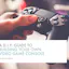 A D.I.Y. Guide To Building Your Own Video Game Console