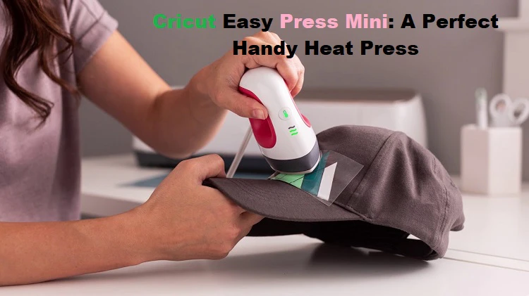 Cricut Easy Press Mini: Heat Press