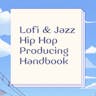 Lofi & Jazz Hip Hop Producing Handbook