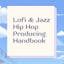 Lofi & Jazz Hip Hop Producing Handbook