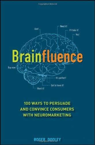 Brainfluence: 100 Ways to Persuade and Convince Consumers with Neuromarketing