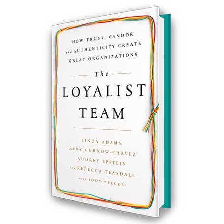 The Loyalist Team: How Trust, Candor, and Authenticity Create Great Organizations