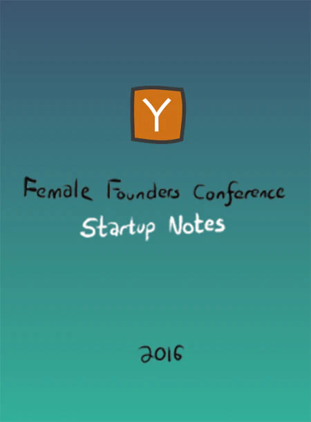 Female Founders Conf Startup Notes