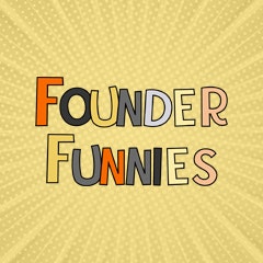 Founder Funnies 