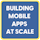 Building Mobile Apps at Scale