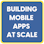 Building Mobile Apps at Scale