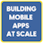 Building Mobile Apps at Scale
